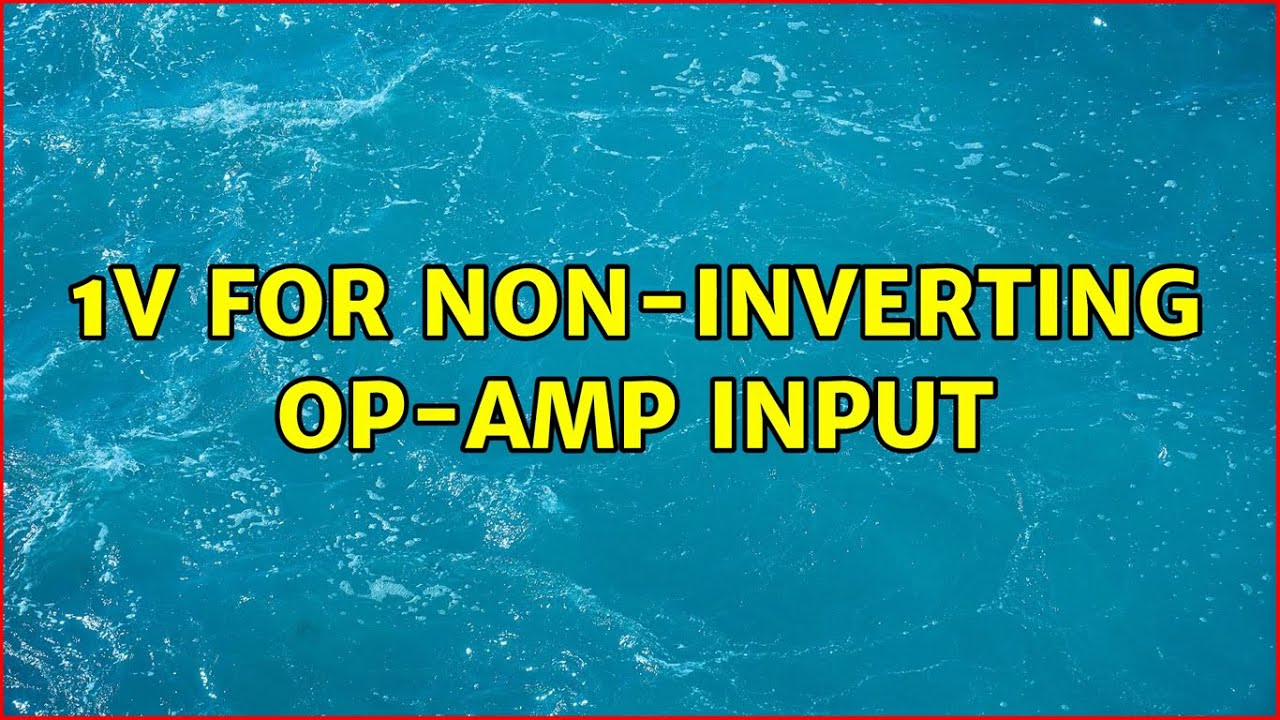 1v for non-inverting op-amp input (2 Solutions!!)
