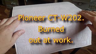 Pioneer Ct-W202. Burned Out At Work.