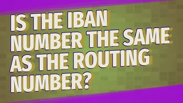 Is the IBAN number the same as the routing number?