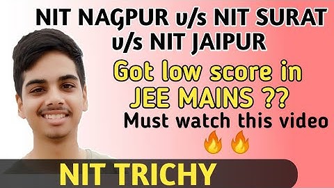 NIT NAGPUR v/s NIT JAIPUR v/s NIT SURAT | Got low score in jee mains?#nittrichy#paragpardhi#jeemains