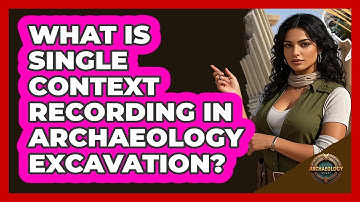 What Is Single Context Recording In Archaeology Excavation? - Archaeology Quest