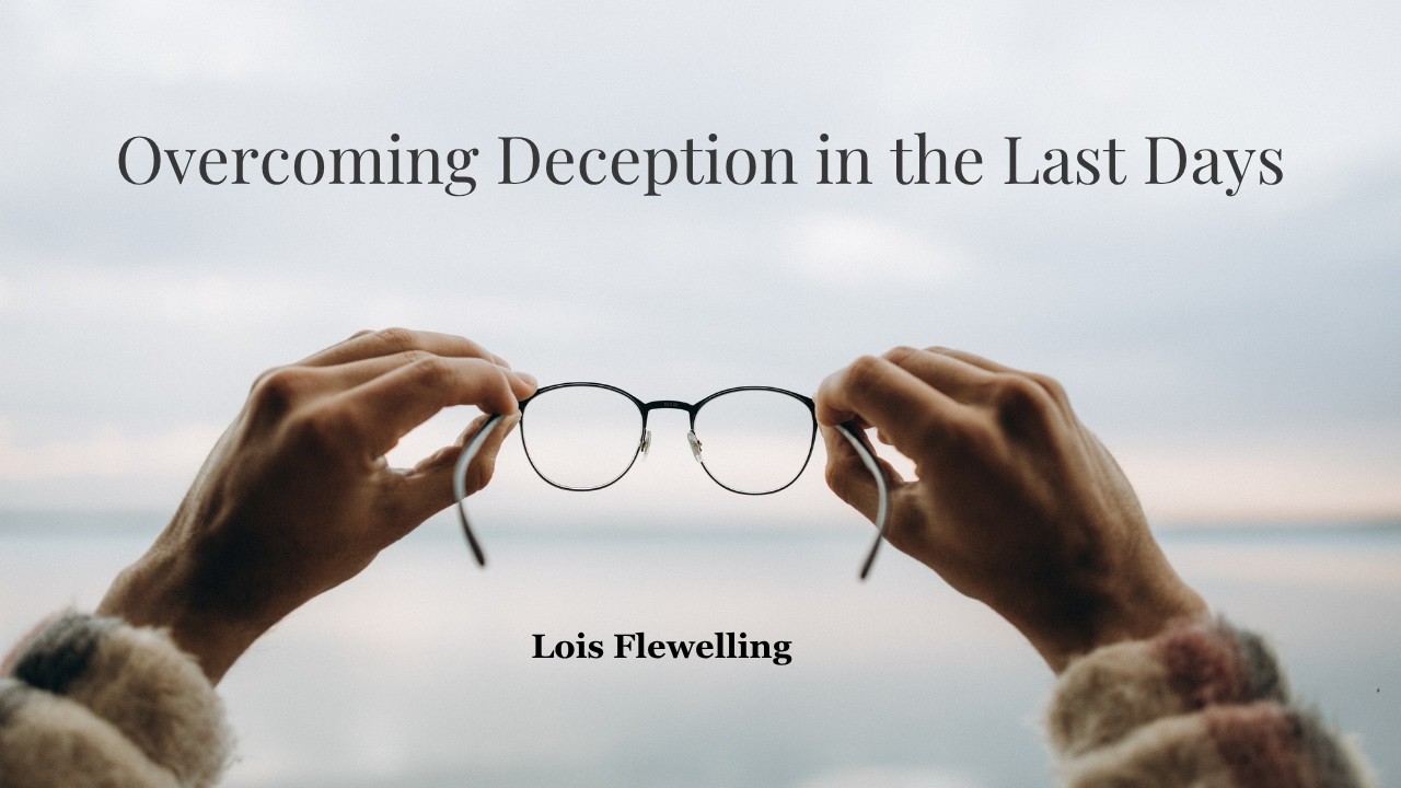 Overcoming Deception in the Last Days
