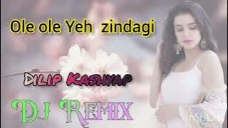 Ole Ole Yeh Zindagi | Hindi Song Dj Remix Song Dilip Kashyap New Dj Remix Song( No Copyright Music )