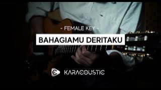 BAHAGIAMU DERITAKU - Female Key -  [Karaoke Akustik  / Acoustic Karaoke]