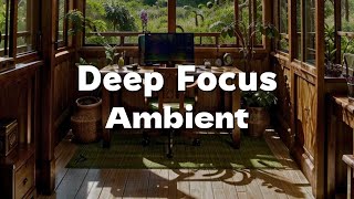 【Deep Focus】Ambient Focus Music | Boost Productivity with Calming Sounds for Work #25