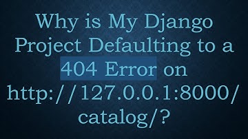 Why is My Django Project Defaulting to a 404 Error on http://127.0.0.1:8000/catalog/?