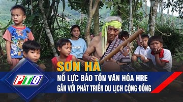 Sơn Hà nỗ lực bảo tồn văn hóa Hre gắn với phát triển du lịch cộng đồng | PTQ