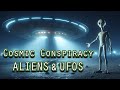 Cosmic Conspiracy: ALIENS &amp; UFOS