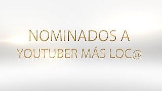 NOMINADOS A YOUTUBER MÁS LOC@ - PLAY AWARDS 2016