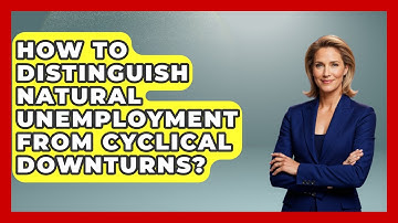 How To Distinguish Natural Unemployment From Cyclical Downturns? - Macroecon Experts