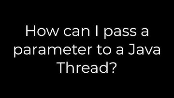 Java :How can I pass a parameter to a Java Thread?(5solution)