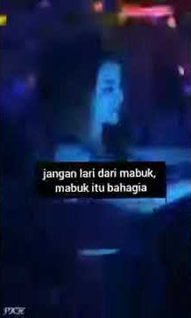 ingat mabuk itu bahagia bro