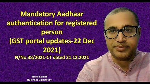 Mandatory Aadhaar authentication for registered person under GST (GST portal updates-22 Dec 2021)