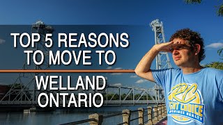 TOP 5 Reasons to MOVE to Welland Ontario