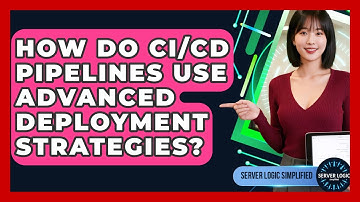 How Do CI/CD Pipelines Use Advanced Deployment Strategies? - Server Logic Simplified
