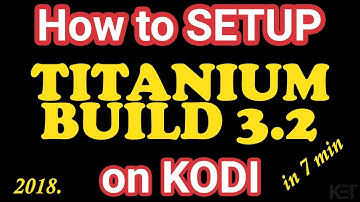 How To Setup Titanium Build 3.2 on Kodi 2018
