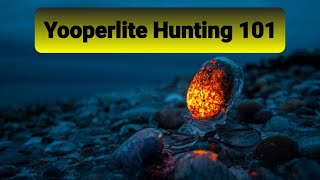 Yooperlite Hunting 101
