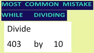 Divide 403 by 10 Most common mistake while dividing