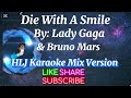 Die With A Smile By: Lady Gaga & Bruno Mars (HLJ Karaoke Mix Version)