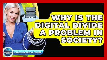 Why Is The Digital Divide A Problem In Society? - Internet Infrastructure Explained
