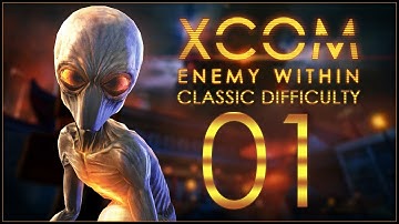 TIME TO SAVE THE WORLD - XCOM: Enemy Within (Classic Difficulty) - Ep.01!