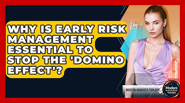 Why Is Early Risk Management Essential To Stop The 