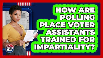 How Are Polling Place Voter Assistants Trained For Impartiality? - First Time Voter Expert