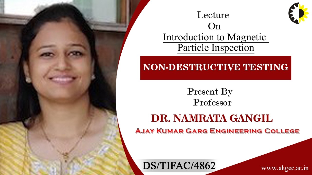 INTRODUCTION TO MAGNETIC PARTICLE INSPECTION | NDT | LECTURE 01 BY DR. NAMRATA GANGIL | AKGEC