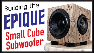 Building the Epique 'Small Cube Subwoofer'