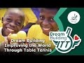Dream building i improving the world through table tennis