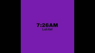 Luh Kel - 7:26AM ( Audio)