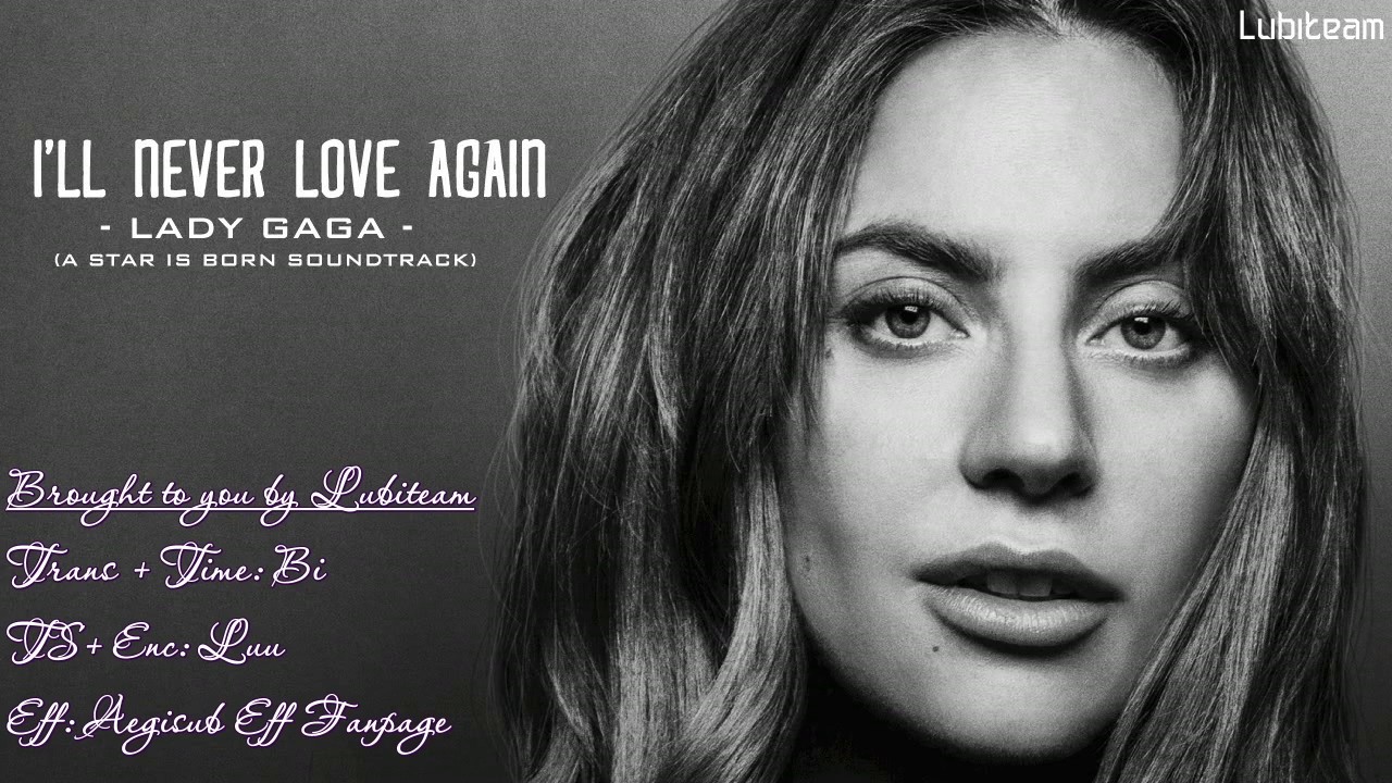 Vietsub + Kara] I'Ll Never Love Again - Lady Gaga ( A Star Is Born  Soundtrack) - Youtube