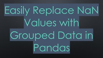 Easily Replace NaN Values with Grouped Data in Pandas