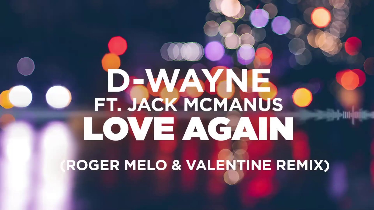 Watch D-wayne ft. Jack McManus – Love Again (Roger Melo & Valentine Remix) on YouTube Watch D-wayne ft. Jack McManus – Love Again (Roger Melo & Valentine Remix) on YouTube