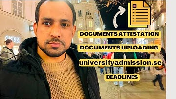 Documents Attestation and Uploading Tutorial for Admission Application, Sweden ||  Deadline??