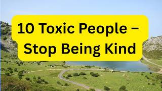 10 TOXIC BEHAVIORS YOU SHOULD NEVER REWARD WITH KINDNESS