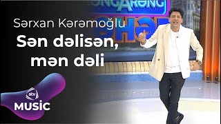 Sərxan Kərəmoğlu - Sən Dəlisən Mən Dəli