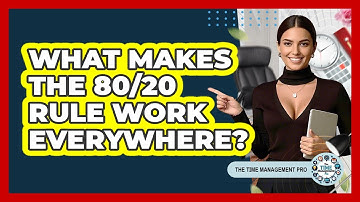 What Makes The 80/20 Rule Work Everywhere? - The Time Management Pro