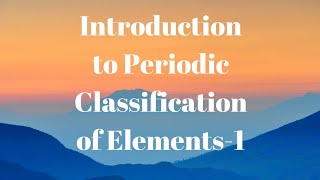 1-Introduction to Periodic Classification of Elements| Jee|Neet CBSE CHEMISTRY class 11