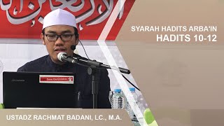 SYARAH HADITS ARBA'IN (HADITS 10-12) |  USTADZ RACHMAT BADANI, LC., M.A