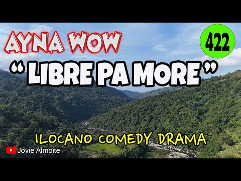 LIBRE PA MORE AYNA WOW 422 ILOCANO COMEDY DRAMA Jovie Almoite