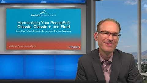 Harmonizing PeopleSoft Classic, Classic +, and Fluid