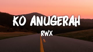 Ko Anugerah - RWX (LIRIK VIDEO)