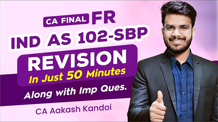 IND AS 102 - SBP Revision Alongwith Questions | CA Final FR Revision | CA Aakash Kandoi