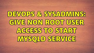 Celebrity DevOps & SysAdmins: Give Non Root user access to start mysqld service (2 Solutions!!) Net Worth