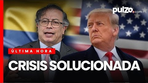 Colombia vs. Estados Unidos: superada la crisis entre Petro y Trump por migrantes deportados | Pulzo