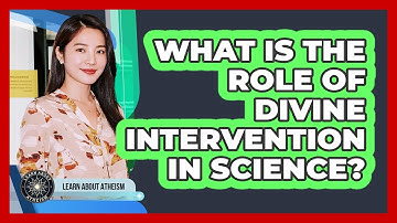 What Is The Role Of Divine Intervention In Science?