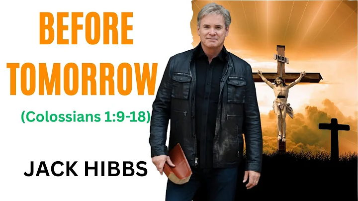 Jack Hibbs || Before Tomorrow (Colossians 1:9-18) ||