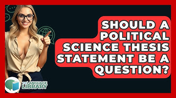 Should A Political Science Thesis Statement Be A Question? - The Language Library