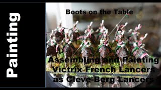 Assembling and Painting Victrix French Lancers as Cleve-Berg Lancers